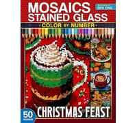 Christmas Feast Stained Glass Mosaics Color by Number: 50 Festive Dishes and Drinks