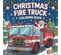 Christmas Fire Truck Coloring Book: Fun and Festive Holiday Coloring Pages with Fire Engines, Santa Claus, Firefighters, Christmas Trees, Presents, and Winter Wonderland Scenes for Kids Ages 4-8
