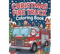Christmas Fire Truck Coloring Book: Santa, Snowy Streets, Presents, and Festive Fire Trucks for Hours of Holiday Coloring Fun