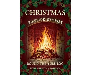 Christmas Fireside Stories; Round the Yule Log: Norwegian Folk and Fairy Tales