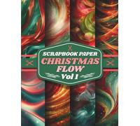 Christmas Flow Scrapbook Paper Vol. 1: Flowy Abstract Holiday-Themed Papers For DIY Crafts And Journals. 20 Double-Sided Designs. 8.5x11