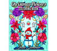 Christmas Flowers: An Adult Coloring Book with Cute Holiday Designs and Relaxing Flower Patterns for Christmas Lovers