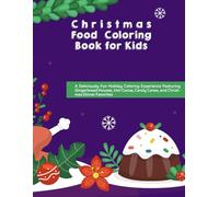 Christmas Food Coloring Book for Kids Ages 4-8: Fun Holiday Treats, Cookies, Candy Canes & Festive Desserts: Celebrate the season with joyful ... Includes gingerbread, hot cocoa, pies & more.