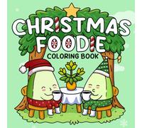 Christmas Foodie: Cozy Christmas Vibes Coloring Book Cute Veggies, Fruits and Festive Holiday Winter Scenes for Adults and Teens to Relax and Have Fun