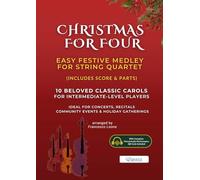 Christmas for Four - Easy Festive Medley for String Quartet: 10 Beloved Classic Carols for Intermediate-Level Players - Ideal for Concerts, Recitals, ... Score & Parts + Complete Audio via QR Code