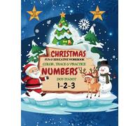 CHRISTMAS FUN & EDUCATIVE WORKBOOK TRACE, COLOR & PRACTICE NUMBERS DOT-TO-DOT 1-2-3 AGES 3-5 YEARS +150 PAGES: LEARNING ACTIVITIES INCLUDING FESTIVE ... MAZES, PUZZLES NICE HOLIDAY GAMES AND MORE
