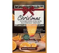 Christmas Fun Recipes For Non-Alcoholic Drinks: Mock-Tails Made Easy With Seasonal Festive Flavors For Your Last Minute Cheer!