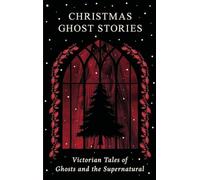 Christmas Ghost Stories: Victorian Tales of Ghosts and the Supernatural