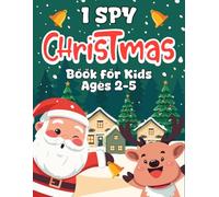 Christmas Gifts For Boys & Girls 2-5: I Spy Christmas Book: Fun & Easy Learning Game, Presents For Kids Ages 3-5 | Reindeer, Candy Canes & Hours Of Festive Fun