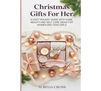 CHRISTMAS GIFTS FOR HER: A Cozy Holiday Guide with Home, Beauty and Self Care Ideas for Women and Teen Girls