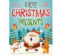 Christmas Gifts For Toddlers: I Spy Christmas Presents For Kids 2-5: A Fun Guessing Game Book For Kids Boys, Girls Ages 3-5 | Festive Objects, Silly Surprises & Learning Fun