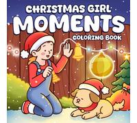 Christmas Girl Moments Coloring Book: Hygge Winter Coloring Pages with Cozy Girls in Festive Holiday Activities, Cute & Easy Illustrations for All Ages Relaxation