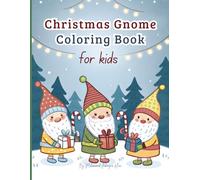Christmas Gnome Coloring Book for Kids: 50 Adorable Holiday Gnome Scenes + Bonus Pages (112 Pages) Festive Gnomes, Candy Canes & Fairies in Winter Magic for Kids Ages 3-8
