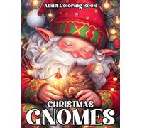 Christmas Gnomes Adult Coloring Book: Embark on a Whimsical Celebration With Christmas Gnomes, a Grayscale Adventure Featuring 60 Scenes of Festive ... Delights, and Artistry in Shades of Gray!