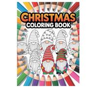 Christmas Gnomes Coloring Book: 100 Festive Designs for All Ages: Cozy Winter Scenes and Holiday Gnomes for a Relaxing Christmas Activity