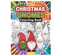 Christmas Gnomes Coloring Book: 100 Festive Designs for Holiday Fun: Cozy Winter Scenes and Adorable Nordic Gnomes for Hours of Creative Christmas Fun