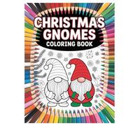 Christmas Gnomes Coloring Book: 100 Festive Holiday Pages for All Ages: A Fun Holiday Activity with 100 Cute and Festive Winter Scenes for Relaxation and Creativity