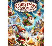 Christmas Gnomes Coloring Book: Dive Into The Heartwarming World Of Festive Adventure, As Merry Gnomes Spread Joy And Happiness Across Each Page, Filling The Season With Warmth And Wonder