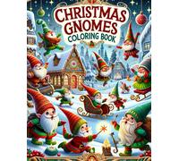 Christmas Gnomes Coloring Book: Dive Into The Heartwarming World Of Festive Adventure, As Merry Gnomes Spread Joy And Happiness Across Each Page, Filling The Season With Warmth And Wonder