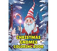 Christmas Gnomes Coloring Book: Festive Christmas Gnomes Coloring Fun for All Ages - Holiday Illustrations to Celebrate the Season
