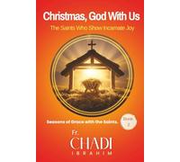 Christmas, God With Us: The Saints Who Show Incarnate Joy, BOOK 1 OF THE SERIES SEASON OF GRACE WITH THE SAINTS, 86 Pages, 6X9 Inches.