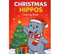 Christmas Hippos Coloring Book: 60 Hilarious Holiday Scenes with Hippos Celebrating Christmas - Perfect for Gag Gifts, Family Fun, and Relaxation