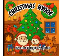 Christmas Hygge Coloring Book: Cute and Cozy Holiday Designs for Adults and Teens for Stress Relief and Mindfulness Featuring Cheerful Scenes with Adorable Animals Character