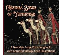 Christmas Hymns of Yesteryear: A Beautifully Illustrated Large-Print Songbook for Seniors.