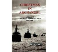 Christmas in Archangel: A Memoir of Life in the Merchant Navy 1939 - 1946 Hall, Ivan (Auteur)