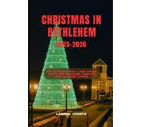 CHRISTMAS IN BETHLEHEM 2025-2026: The Ultimate Holy Land Travel Guide for Pilgrims, Families and Culture Lovers