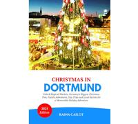 Christmas in Dortmund 2025: Unlock Magical Markets, Germany’s Biggest Christmas Tree, Family Adventures, Day Trips and Local Secrets for a Memorable Holiday Adventure