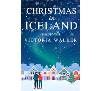 Christmas in Iceland: A festive novella of second-chance love, holiday traditions and wintry Reykjavik
