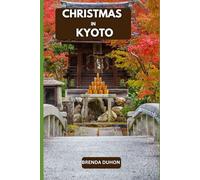 CHRISTMAS IN KYOTO: A WINTER JOURNEY THROUGH TRADITION AND LIGHT