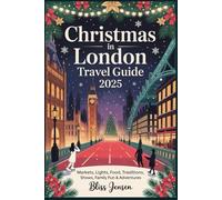 Christmas in London Travel Guide 2025: Markets, Lights, Food, Traditions, Shows, Family Fun & Adventures