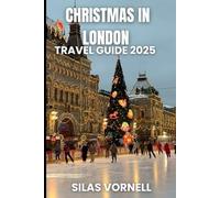 CHRISTMAS IN LONDON TRAVEL GUIDE 2025: “The Ultimate Guide to London’s Christmas Magic: Markets, Lights, Ice Skating, and Festive Fun”