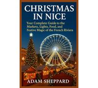 Christmas in Nice: Your Complete Guide to the Markets, Lights, Food, and Festive Magic of the French Riviera