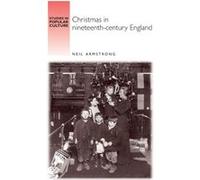 Christmas in NineteenthCentury England by Neil Armstrong Armstrong, Neil (Auteur)