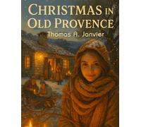 Christmas in Old Provence: A Journey Through the Magic, Myths, and Meals of a Forgotten Christmas
