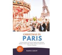 Christmas in Paris 2025: A Travel Guide to the French Capital with Christmas Markets, Festive Lights, Winter Activities, Family Fun & Gourmet Shopping
