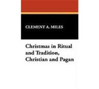 Christmas in Ritual and Tradition, Christian and Pagan Miles, Clement A. (Auteur)