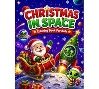 Christmas in Space Coloring Book for Kids: Fun Out of This World Holiday Adventures with Astronaut Santa, Friendly Aliens, Rockets, and Galactic Christmas Scenes for Boys and Girls Ages 4-10