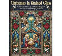Christmas in Stained Glass: Traditional, Whimsical, and Nature-Inspired Holiday Colouring Designs for Relaxation