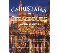 Christmas in Strasbourg Word Search: 100 Festive Puzzles Through the Markets, Traditions, Flavours and History of Alsace