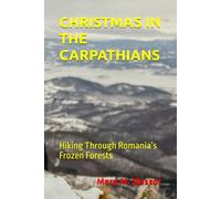 CHRISTMAS IN THE CARPATHIANS: Hiking Through Romania’s Frozen Forests