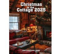 Christmas in the Cottage 2025 Photography Book: A Holiday of Comfort & Charm