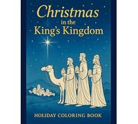 Christmas in the King’s Kingdom: A Christian Christmas Coloring Book for Kids Ages 4-10