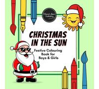 Christmas in the Sun - a Festive Colouring Book for Boys and Girls celebrating in warm climate