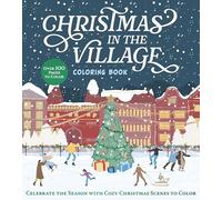 Christmas in the Village Coloring Book: Celebrate the Season With Cozy Christmas Scenes to Color