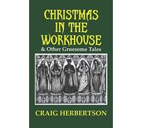 Christmas In The Workhouse & Other Gruesome Tales