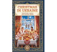 Christmas in Ukraine: Traditions, Carols and Holiday Dishes